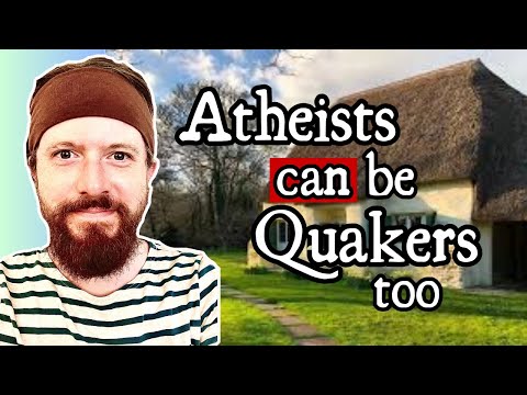 Why Atheists CAN be Quakers.
