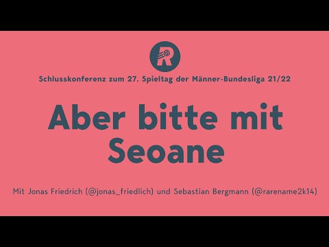 27. Spieltag: Aber bitte mit Seoane – mit Jonas Friedrich und Sebastian Bergmann