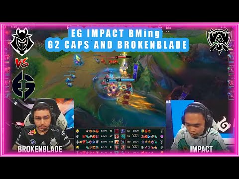 EG Impact BMing G2 Caps And BrokenBlade [G2 vs EG]