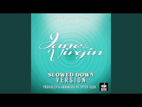 Jane The Virgin Main Theme (From "Jane The Virgin") (Slowed Down)