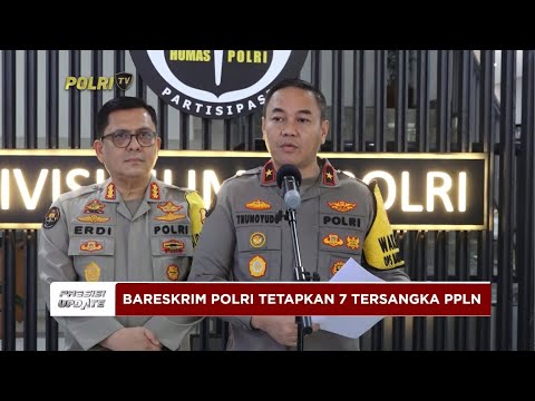 PRESISI UPDATE : BARESKRIM POLRI TETAPKAN 7 TERSANGKA PPLN  08/02/2024 19.00 (1/2)