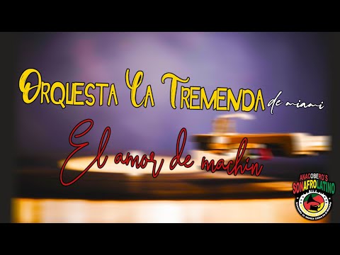 ORQUESTA LA TREMENDA - EL AMOR DE MACHIN