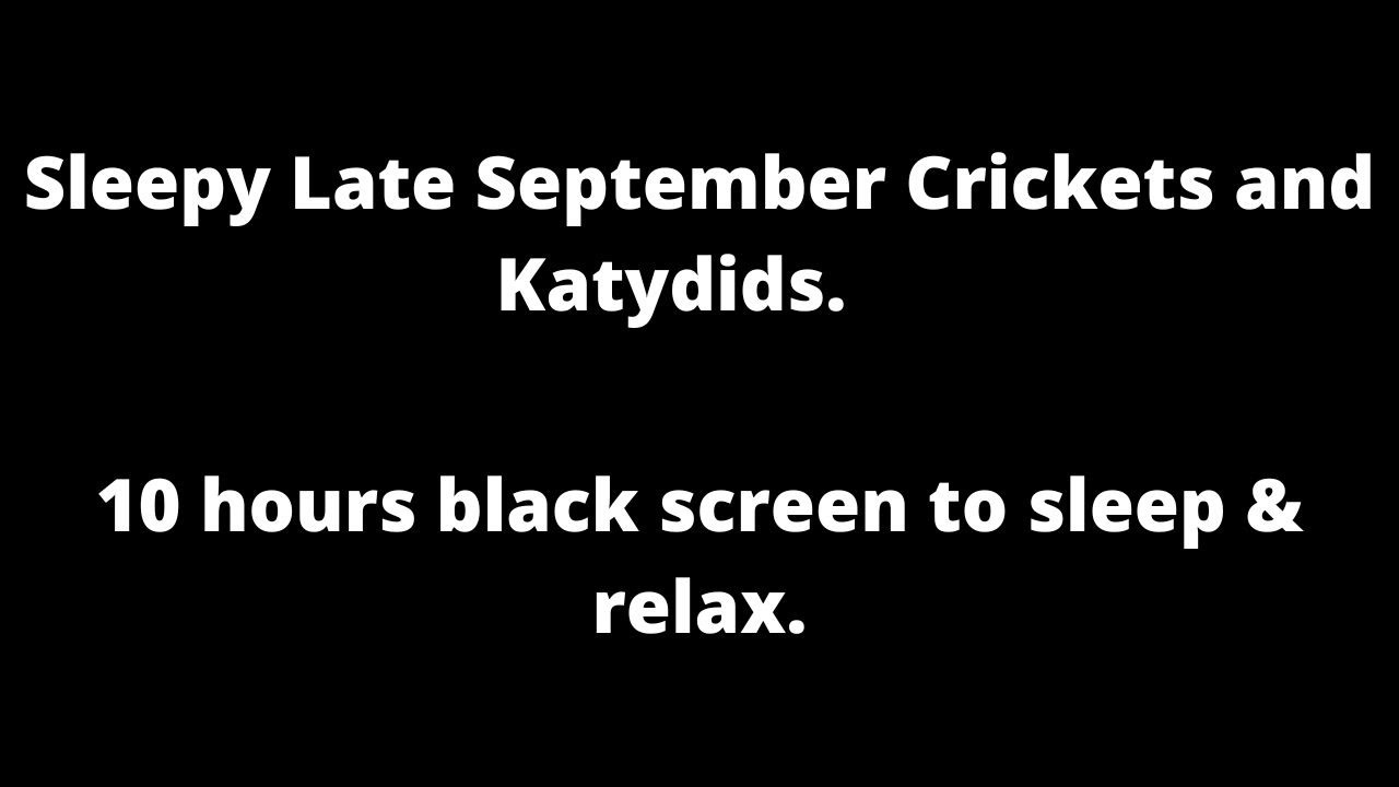 Sleepy September Crickets & Katydids, black screen to sleep & relax 10 hour cricket sounds at night