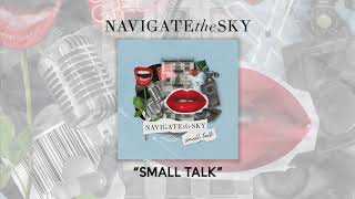 Navigate the Sky - Small Talk (Audio)