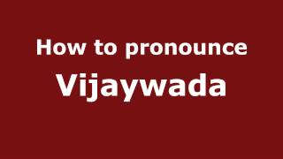How to pronounce Vijaywada