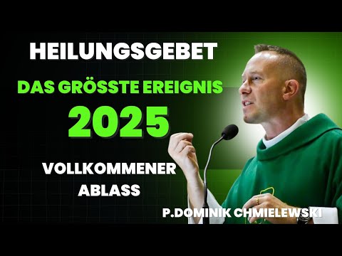 Healing prayer with Father Dominik Chmielewski - The greatest event of 2025 awaits you!