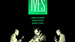 Samo Salamon, Manu Codjia & Mikkel Ploug: Ives (2014)