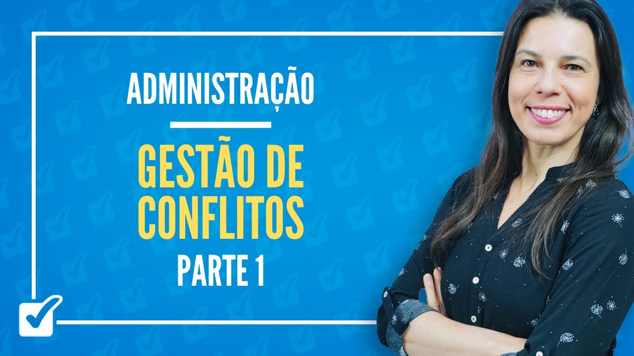11.03. Aula de Gestão de Conflitos (Administração) - Parte 1