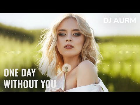 DJ AURM - One Day Without You  (Emotional House Piano Vibes)