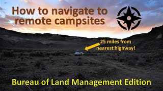 How to navigate to remote campsites - Bureau of Land Management edition