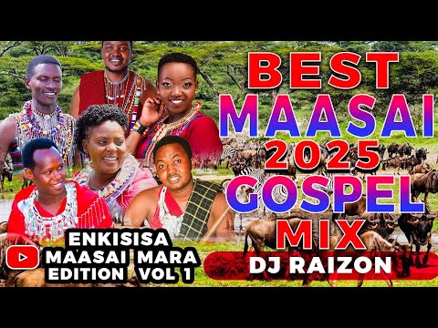 BEST MAASAI GOSPEL MIX 2025!!Exclusive TiTok Edition.
