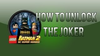 LEGO Batman 2: How To Unlock The Joker