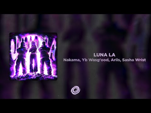 Nakama, Yb Wasg'ood, Ariis, Sasha Wrist - LUNA LA