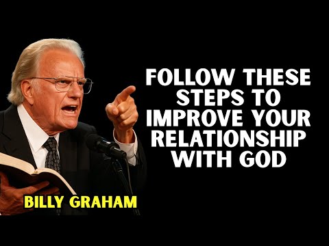 How To Improve Your Relationship With God In 4 Steps - Billy Graham