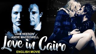 LOVE IN CAIRO - English Movie | Liam Neeson, Andie MacDowell | Romantic Thriller English Full Movie