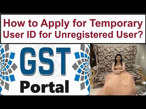 How to Apply for Temporary User ID for Unregistered User on the GST Portal.