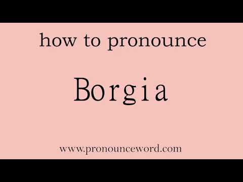 Borgia: How to pronounce Borgia in english (correct!).Start with B. Learn from me.