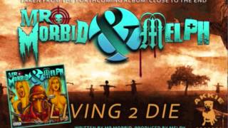 Mr. Morbid & Melph - Living 2 Die