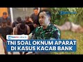TNI Respons Soal Dugaan Oknum Aparat Yang Terlibat Dalam Kasus Penculikan Pembunuhan Kacab Bank