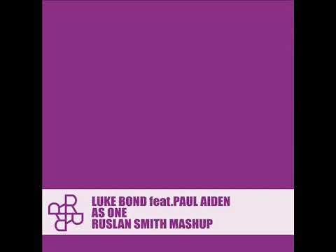 Luke Bond feat.Paul Aiden - As One (Ruslan Smith Mashup)