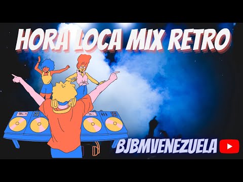 HORA LOCA MIX  CON MUSICA RETRO 80 y 90.