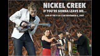 Nickel Creek ~ If You're Gonna Leave Me (Live at 9:30 Club, 2007-11-02)