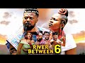 THE RIVERS BETWEEN PT 6 New Movie Peace Onuoha Sochi Infinity 2025 Latest Nigerian Epic Movie