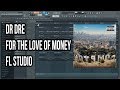 Dr. Dre - For the Love of Money (FL Studio Remake)