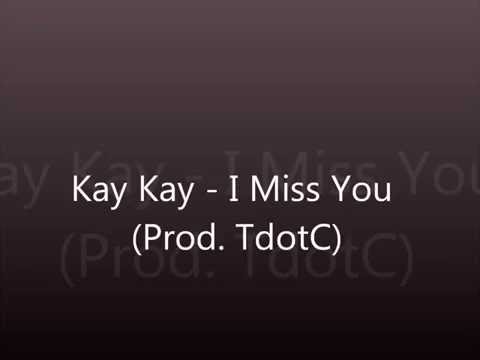 Kay Kay - I Miss You (Prod. TdotC)