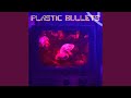 Plastic Bullets