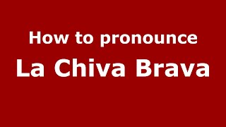 How to pronounce La Chiva Brava