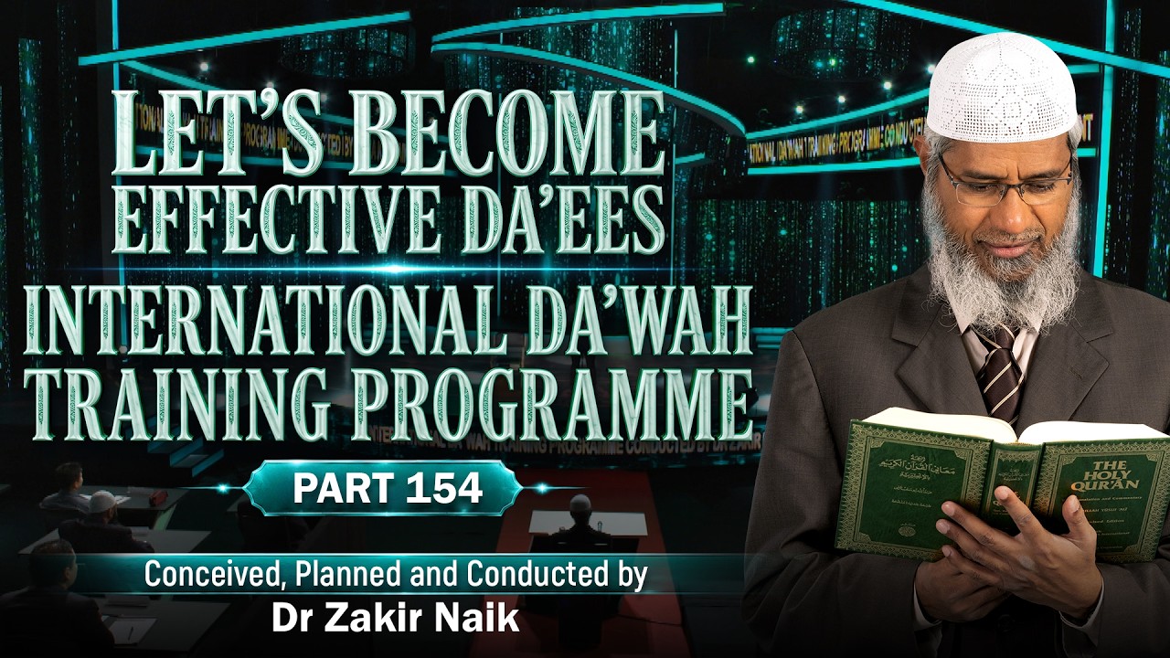 Let's Become Effective Da'ees - International Da'wah Training Programme - Part 154 |  Dr Zakir Naik