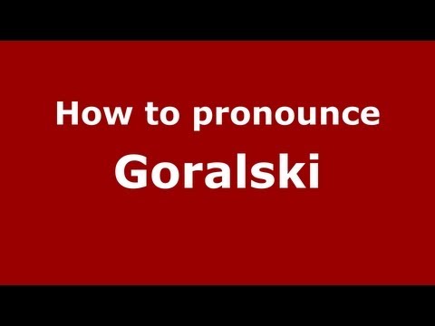 How to Pronounce Goralski - PronounceNames.com