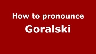 How to pronounce Goralski