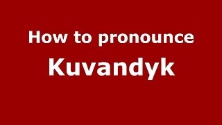 How to pronounce Kuvandyk
