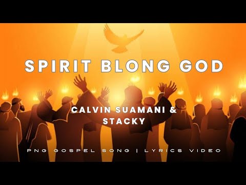 Spirit Blong God Lyrics Video | Calvin Suamani & Stacky | PNG Gospel Song