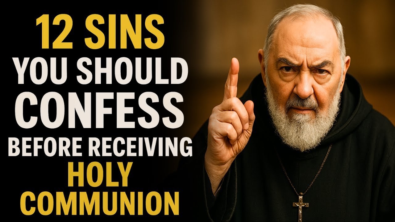 ⚠️ PADRE PIO'S URGENT WARNING: CONFESS THESE 12 SINS BEFORE HOLY COMMUNION