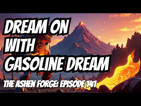 Dream On with Gasoline Dream - The Ashen Forge: Episode 141
