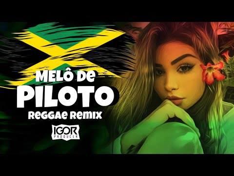 MELÔ DE PILOTO - FLORA MATOS - VIRAL TIKTOK [Reggae Remix 2023] @igorproducer