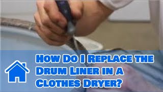Washer & Dryer Repair: How Do I Replace the Drum Liner in a Clothes Dryer?