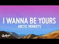 Arctic Monkeys I Wanna Be Yours Lyrics