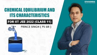 Chemical Equilibrium and its Characteristic | IIT JEE 2022 | Class 11 by PS Sir | Etoosindia
