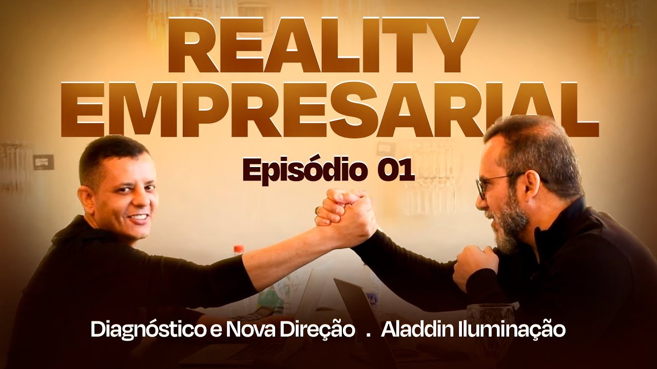 Reality Empresarial - Episódio 1: Diagnóstico e Nova Direção na Aladdin Iluminação