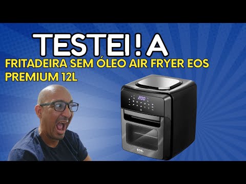 Testei a Fritadeira Sem Óleo Air Fryer EOS Premium 12L