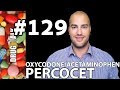 PERCOCET OXYCODONE ACETAMINOPHEN PHARMACIST REVIEW 129
