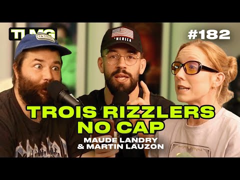 TLMG Ep 182 : MAUDE LANDRY & MARTIN LAUZON ( TROIS RIZZLERS NO CAP )
