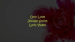 Jordan Smith - Only Love (Lyric Video)