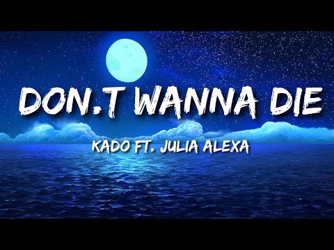 KADO ft. Julia Alexa - Don't Wanna Die With Lyric