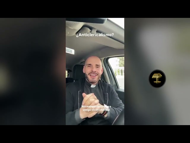 Anticlericalismo: la reflexión y queja de un sacerdote