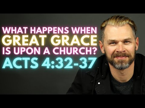 What Happens When Great Grace Is Upon A Church? | ACTS 4:32-37